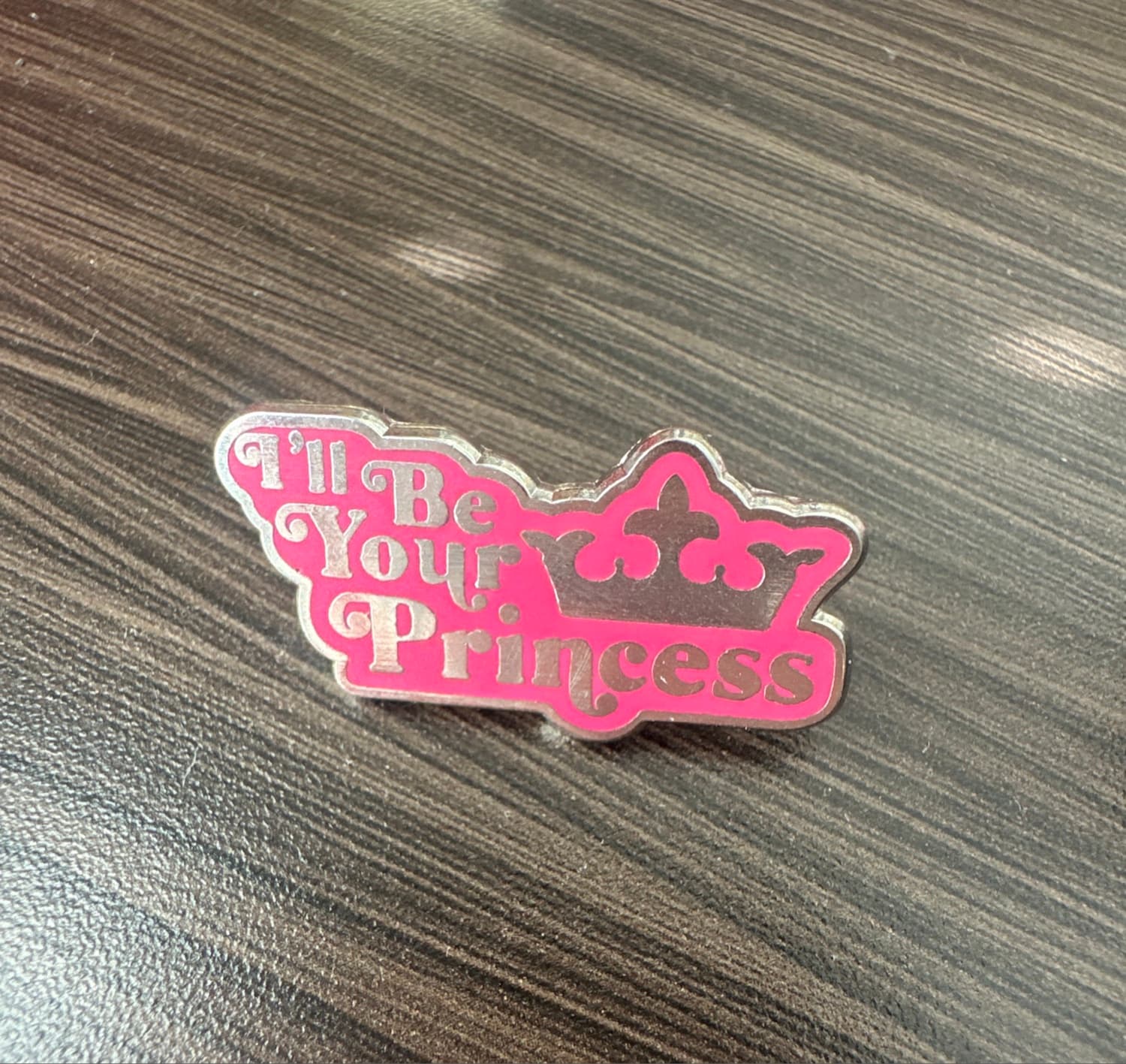 I'll Be Your Princess Pin front